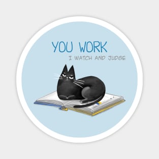Cartoon funny black cat and the inscription "You work, I watch and judge". Magnet